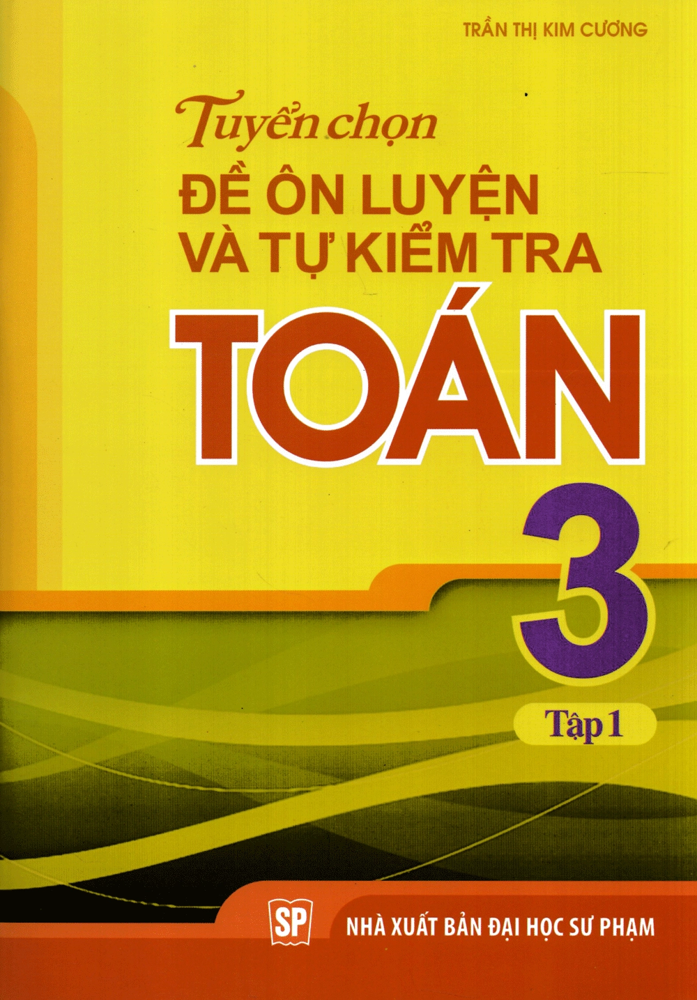 Tuyển Chọn Đề Ôn Luyện Và Tự Kiểm Tra Toán Lớp 3 - Tập 1