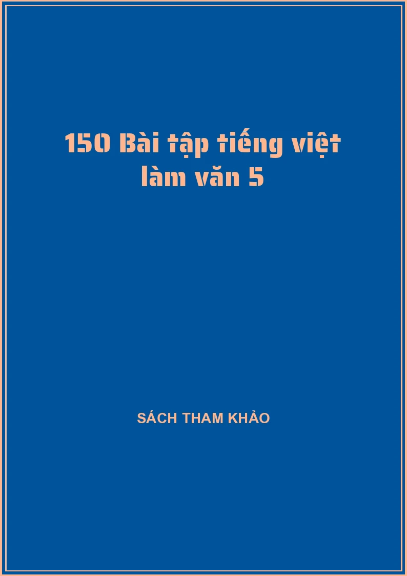 150 Bài tập tiếng việt làm văn 5