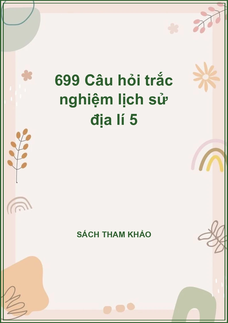 699 Câu hỏi trắc nghiệm lịch sử địa lí 5