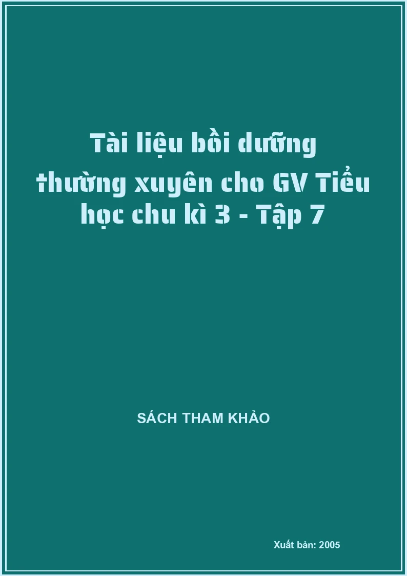 Tài liệu bồi dưỡng thường xuyên cho GV Tiểu học chu kì 3 - Tập 7