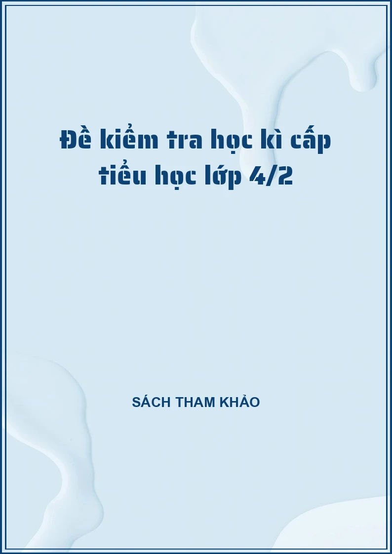 Đề kiểm tra học kì cấp tiểu học lớp 4/2