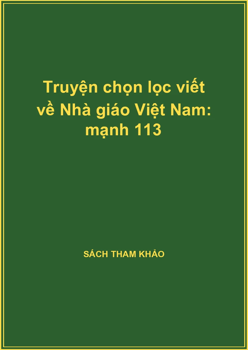 Truyện chọn lọc viết về Nhà giáo Việt Nam: mạnh 113