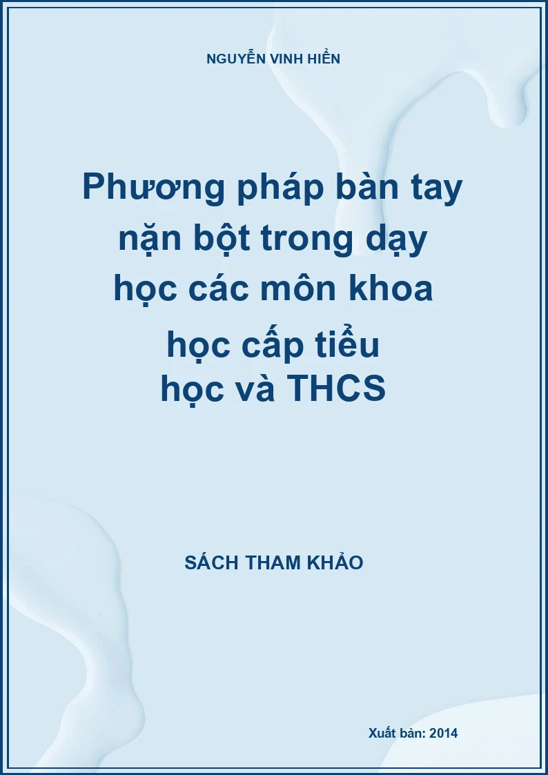 Phương pháp bàn tay nặn bột trong dạy học các môn khoa học cấp tiểu học và THCS