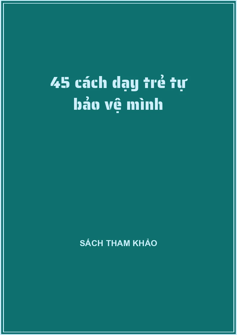 45 cách dạy trẻ tự bảo vệ mình