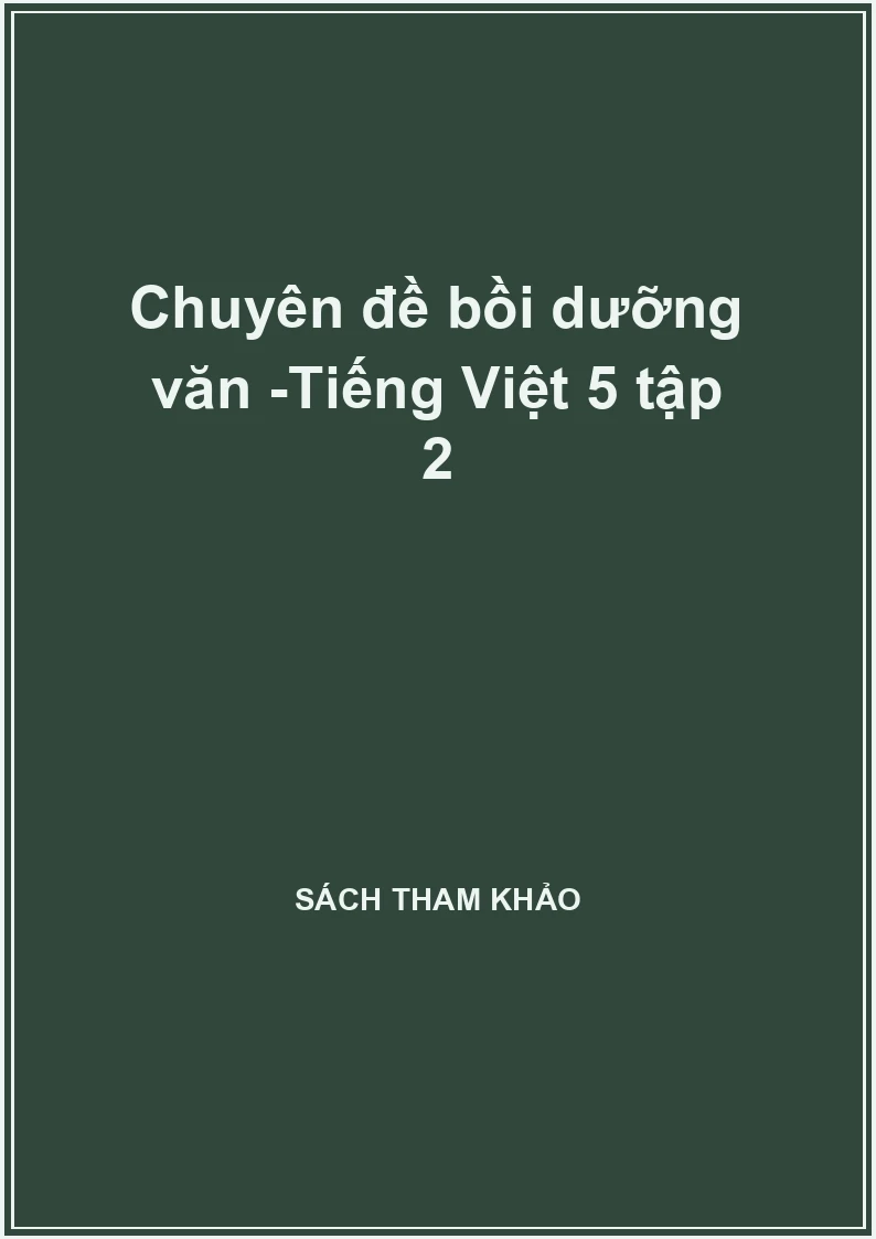 Chuyên đề bồi dưỡng văn -Tiếng Việt 5 tập 2