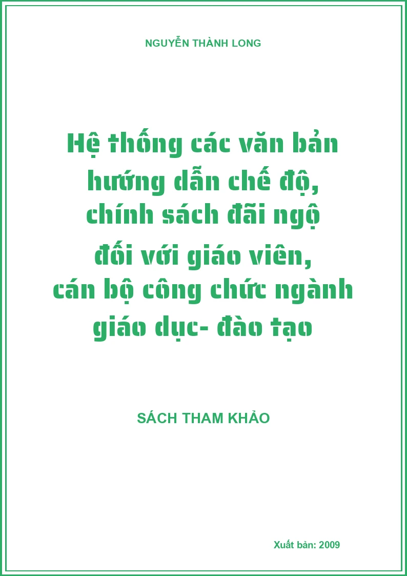 Hệ thống các văn bản hướng dẫn chế độ, chính sách đãi ngộ đối với giáo viên, cán bộ công chức ngành giáo dục- đào tạo