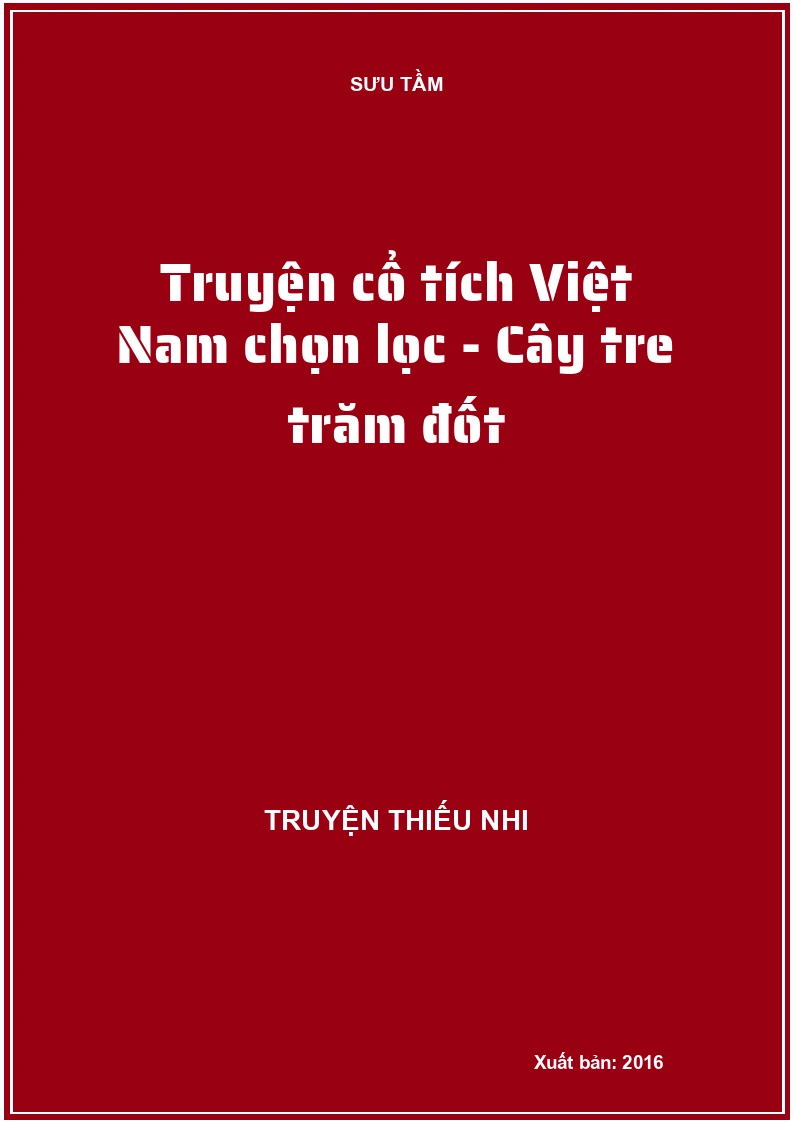 Truyện cổ tích Việt Nam chọn lọc - Cây tre trăm đốt