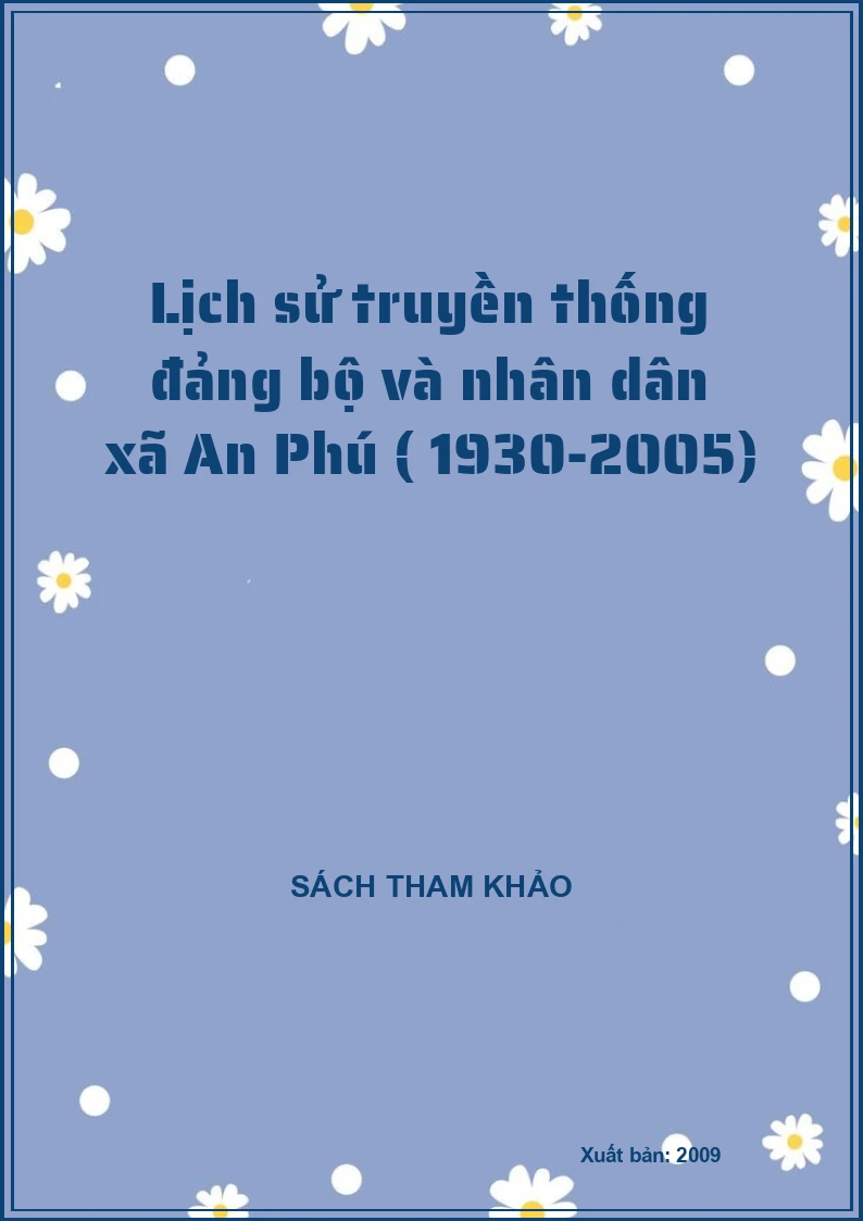Lịch sử truyền thống đảng bộ và nhân dân xã An Phú ( 1930-2005)