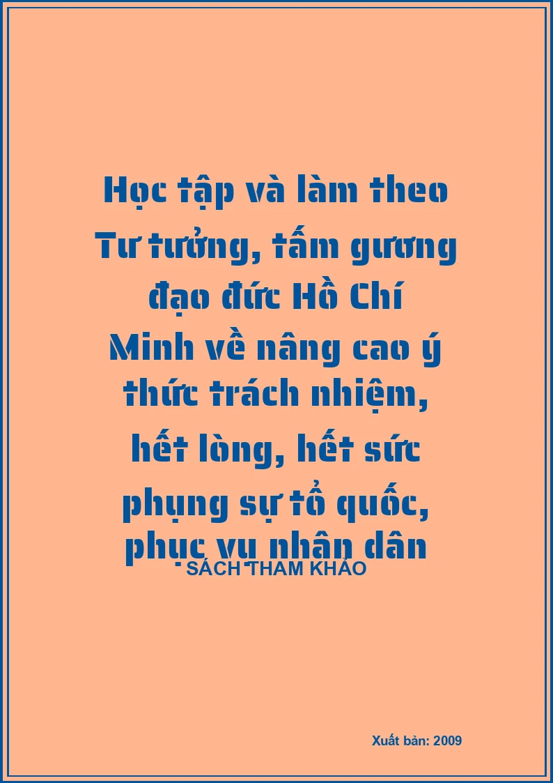 Học tập và làm theo Tư tưởng, tấm gương đạo đức Hồ Chí Minh về nâng cao ý thức trách nhiệm, hết lòng, hết sức phụng sự tổ quốc, phục vụ nhân dân