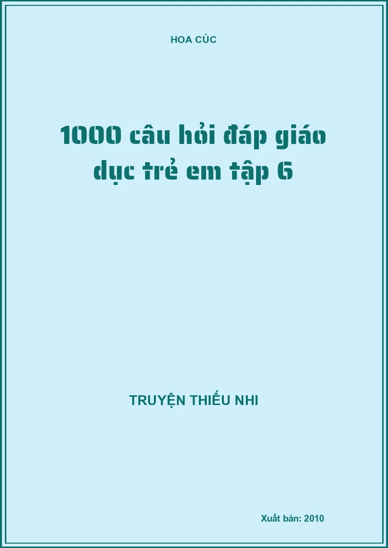 1000 câu hỏi đáp giáo dục trẻ em tập 6