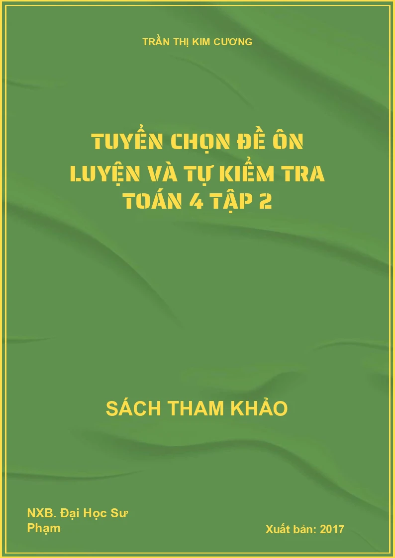 Tuyển chọn Đề ôn luyện và tự kiểm tra Toán 4 tập 2