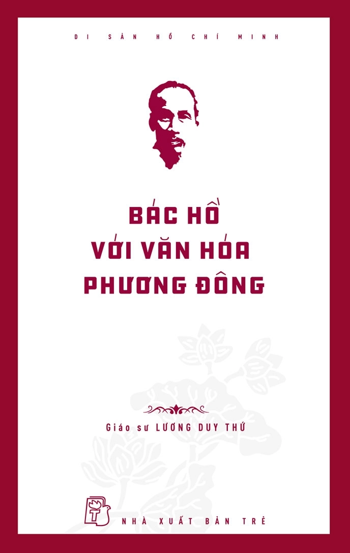 Di Sản Hồ Chí Minh: Bác Hồ Với Văn Hóa Phương Đông