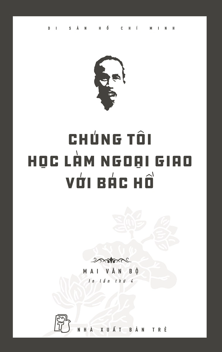Di sản Hồ Chí Minh: Chúng tôi học làm ngoại giao với Bác Hồ