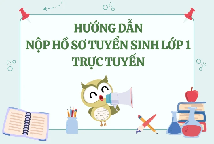 Hướng dẫn nộp hồ sơ tuyển sinh Lớp 1 trực tuyến