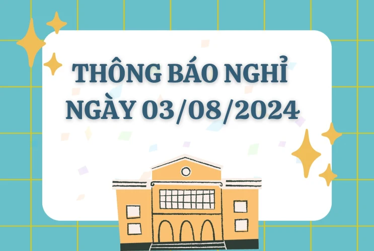 Thông báo nghỉ ngày 03/08/2024