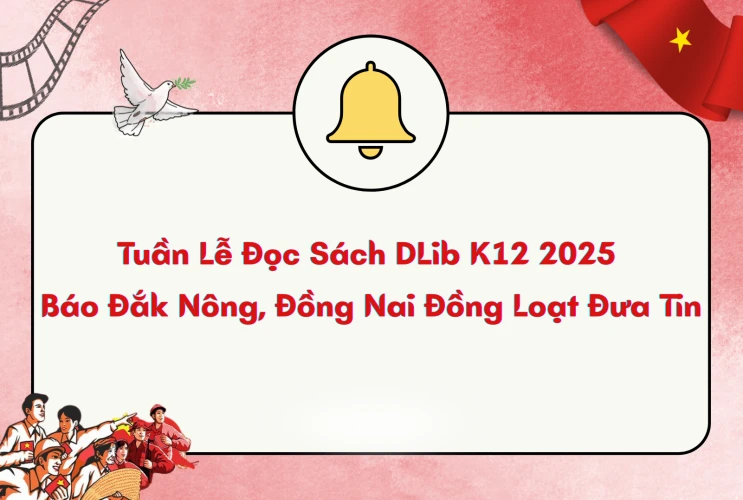 Tuần Lễ Đọc Sách DLibK12 2025 Thu Hút Sự Quan Tâm Của Báo Chí: Báo Đồng Nai, Đắk Nông Đồng Loạt Đưa Tin