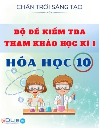 Bộ Đề Kiểm Tra Tham Khảo Học Kì I - Hoá Học 10 - Chân Trời Sáng Tạo