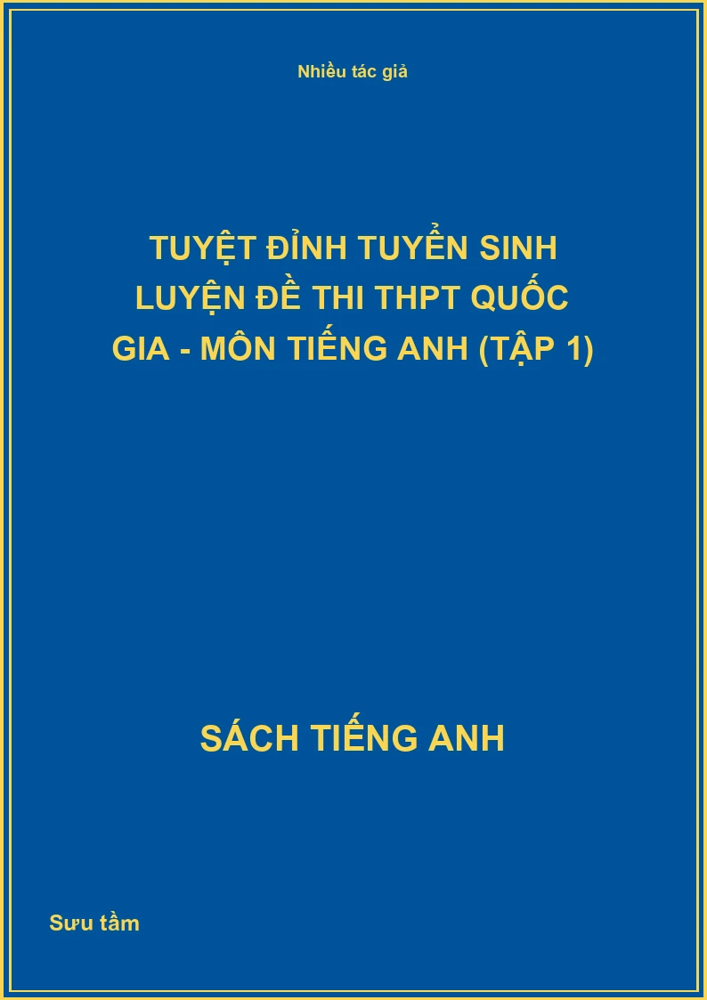 Tuyệt đỉnh tuyển sinh luyện đề thi THPT Quốc gia - Môn Tiếng Anh (Tập 1)