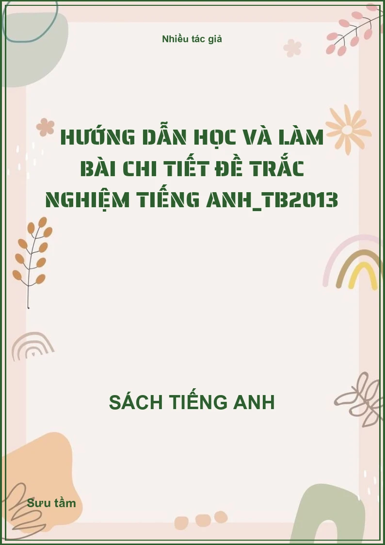Hướng dẫn học và làm bài chi tiết đề trắc nghiệm tiếng Anh_TB2013