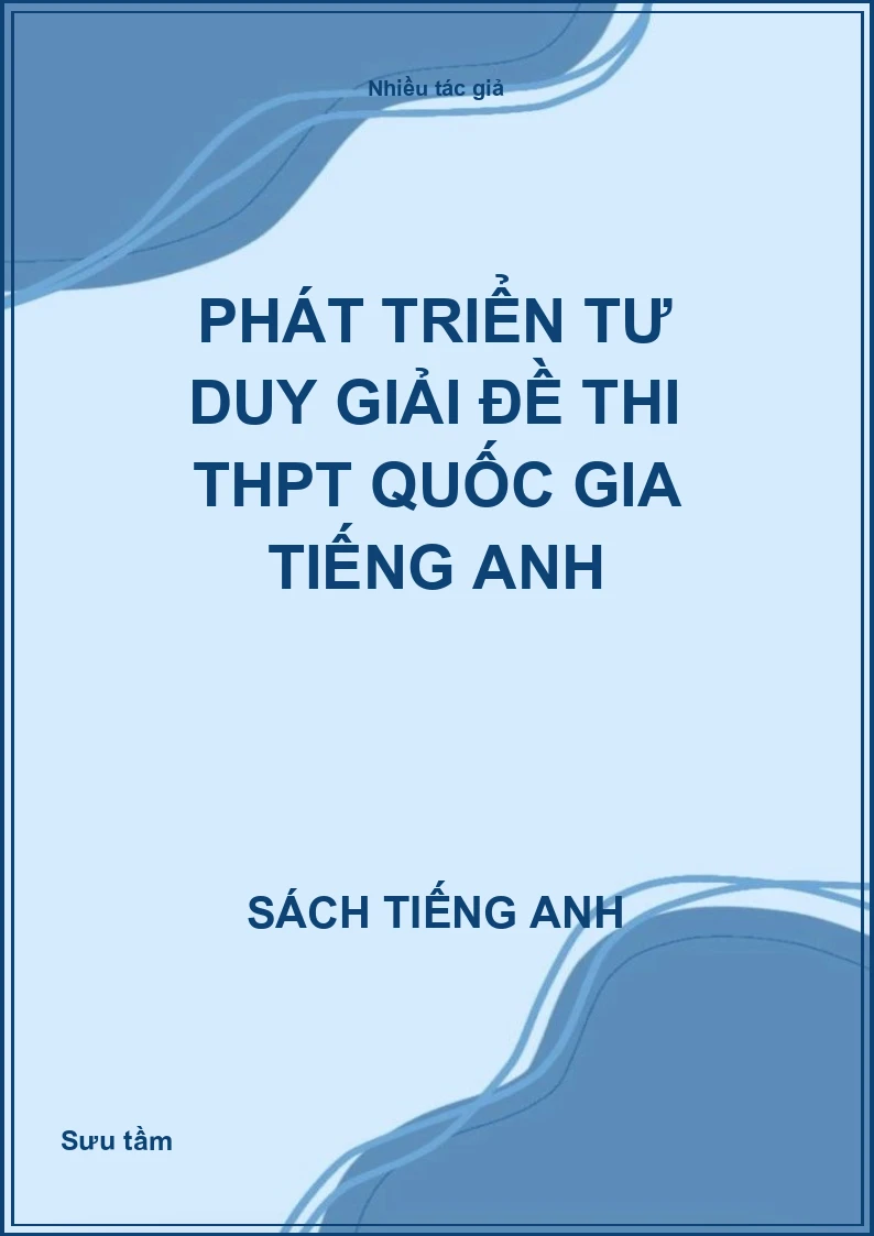 Phát triển tư duy giải đề thi THPT Quốc gia Tiếng Anh