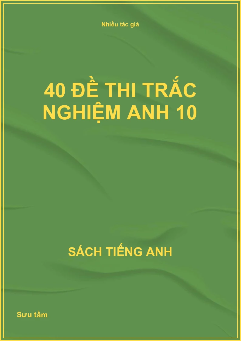 40 đề thi trắc nghiệm Anh 10