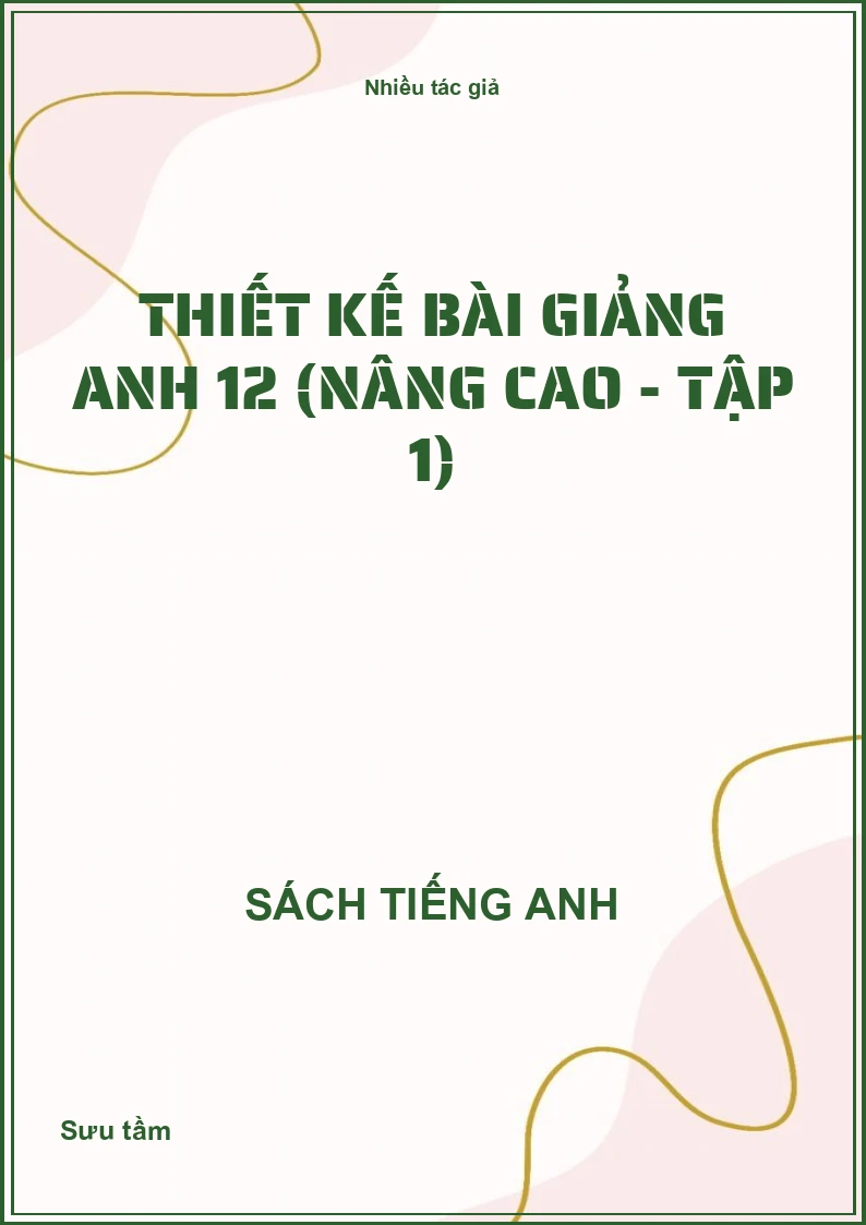 Thiết kế bài giảng Anh 12 (Nâng Cao - Tập 1)