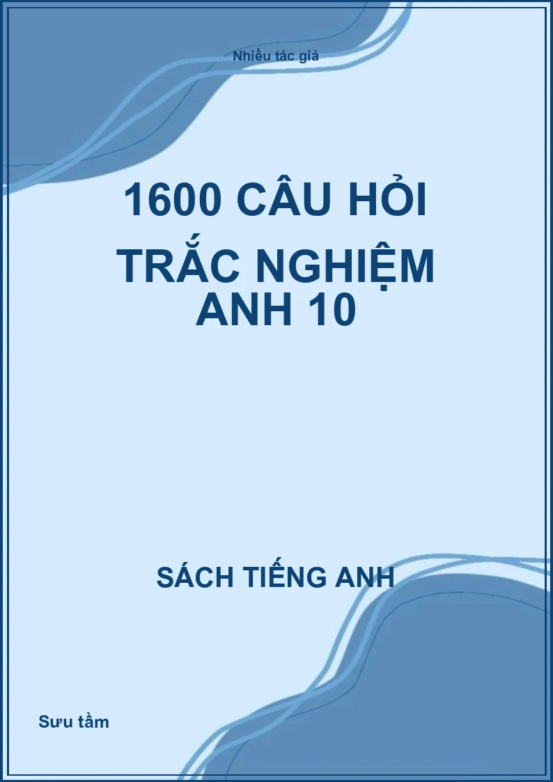 1600 câu hỏi trắc nghiệm Anh 10