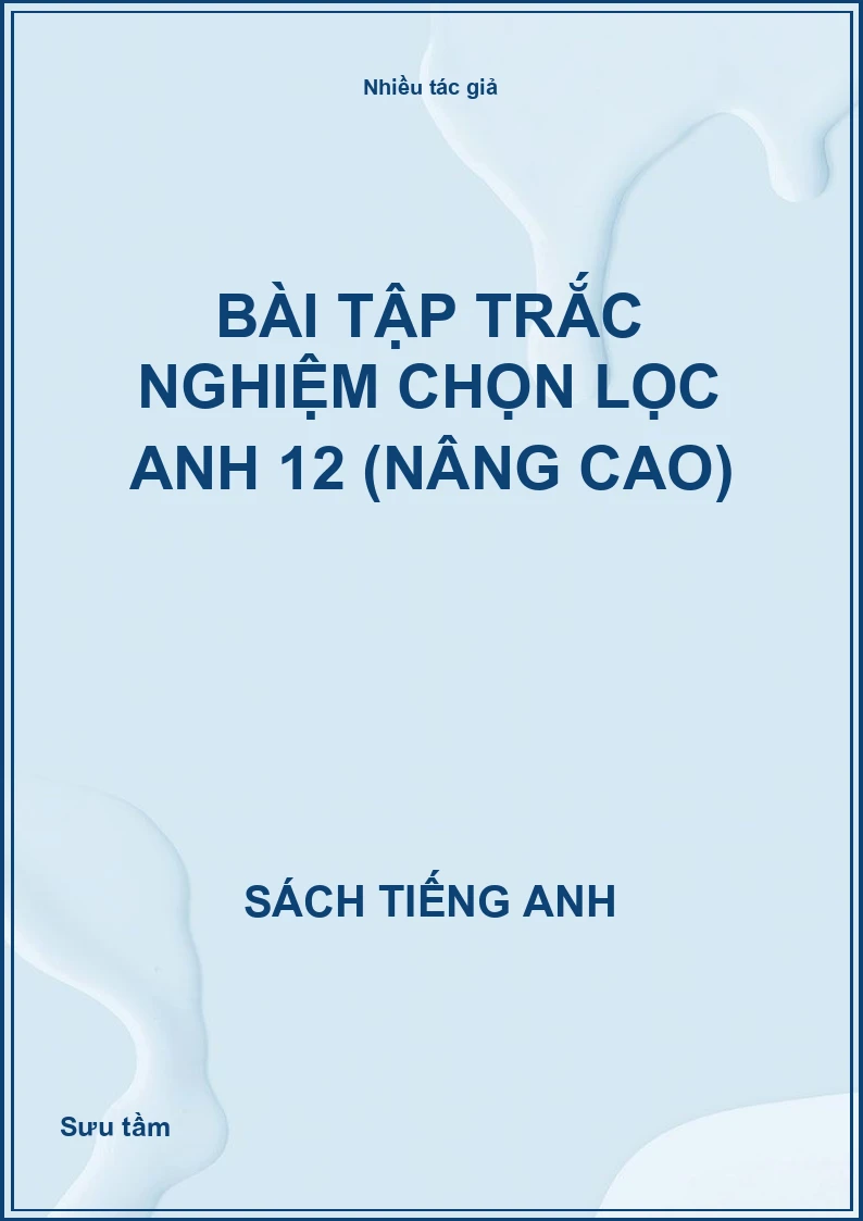 Bài tập trắc nghiệm chọn lọc Anh 12 (Nâng cao)