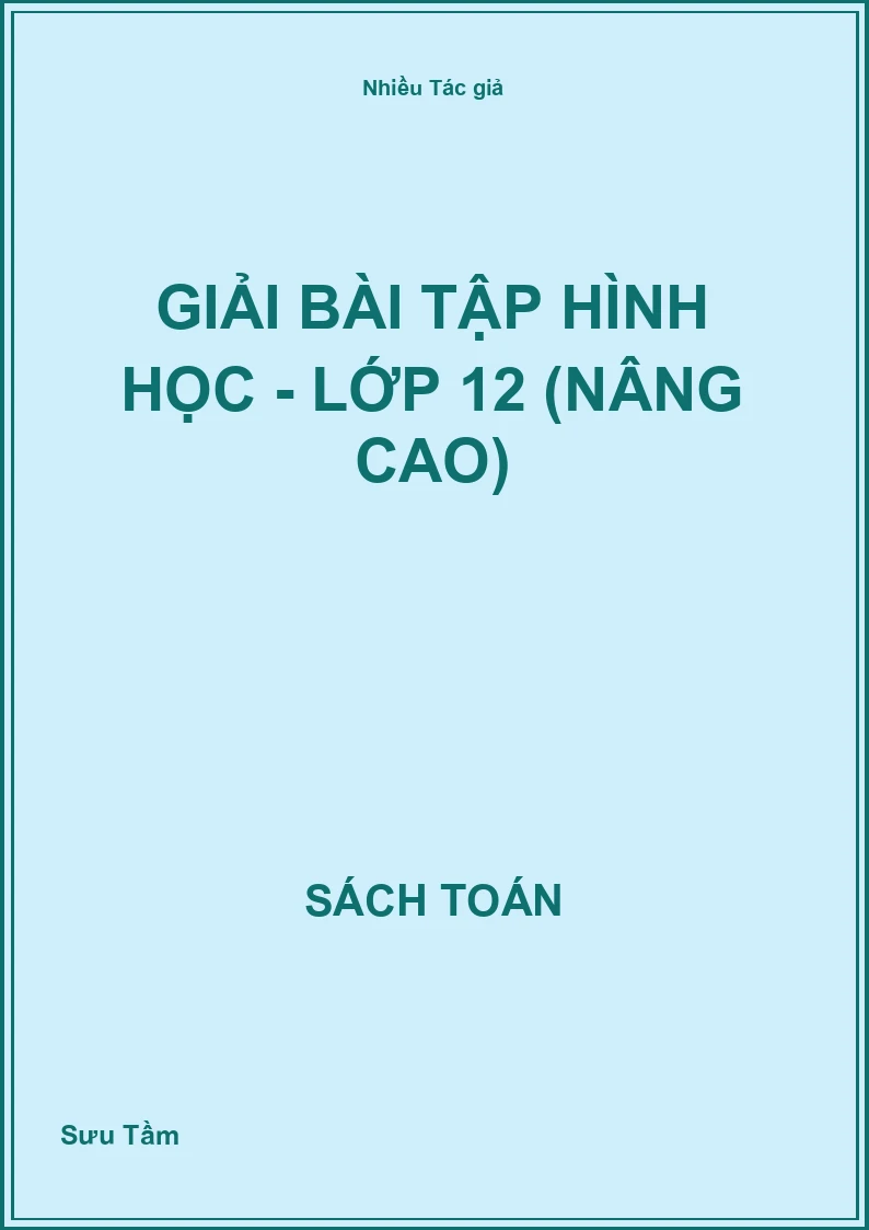 Giải bài tập hình học - Lớp 12 (Nâng cao)