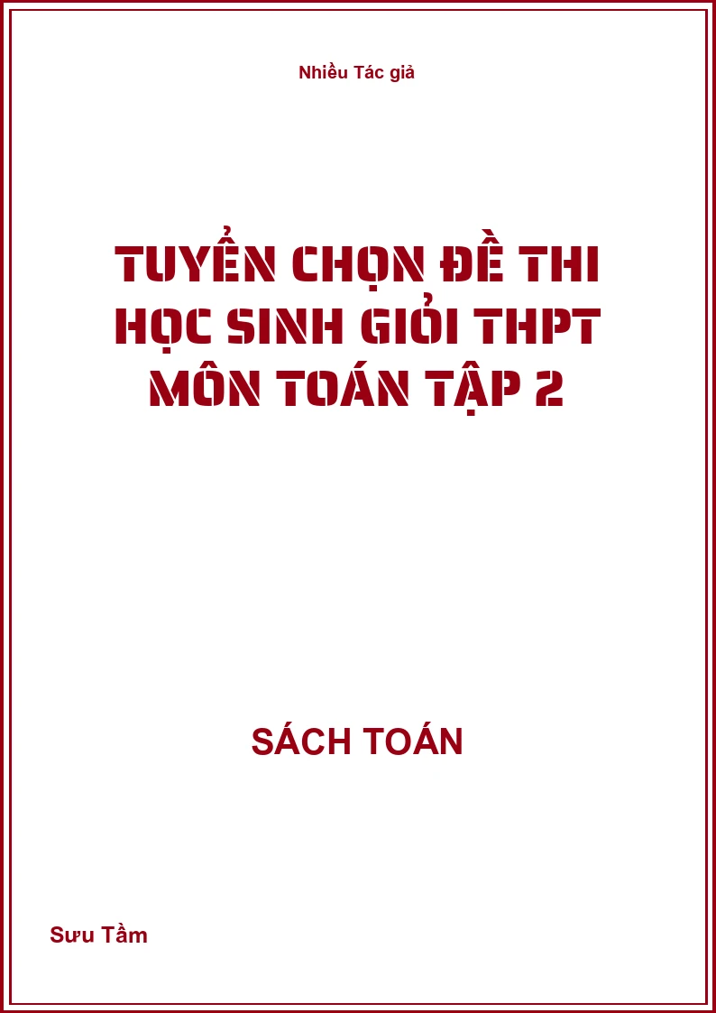 Tuyển chọn đề thi học sinh giỏi THPT môn Toán Tập 2