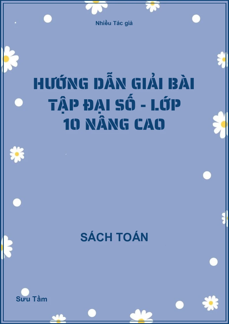 Hướng dẫn giải bài tập đại số - Lớp 10 nâng cao