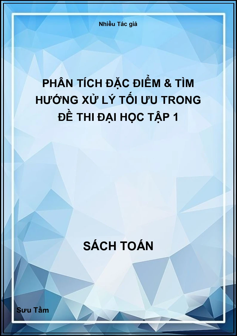 Phân tích đặc điểm & tìm hướng xử lý tối ưu trong đề thi đại học Tập 1