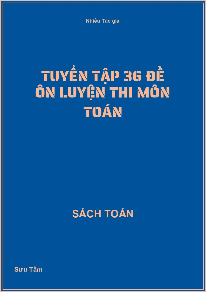 Tuyển tập 36 đề ôn luyện thi môn toán