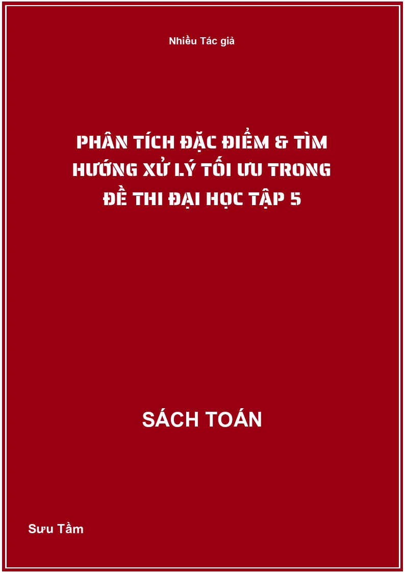 Phân tích đặc điểm & tìm hướng xử lý tối ưu trong đề thi đại học Tập 5