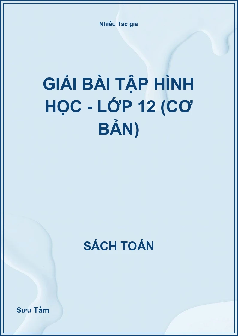 Giải bài tập hình học - Lớp 12 (Cơ bản)
