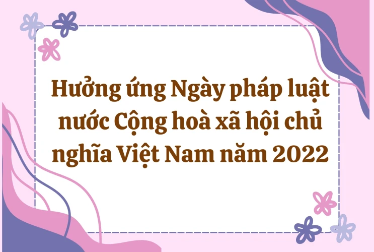 Hưởng ứng Ngày pháp luật nước Cộng hoà xã hội chủ nghĩa Việt Nam năm 2022