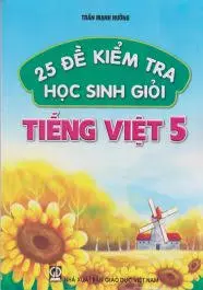 25 ĐỀ KIỂM TRA HỌC SINH GIỎI TIẾNG VIỆT 5