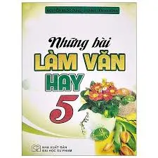 NHỮNG BÀI LÀM VĂN HAY LỚP 5