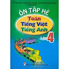 ÔN TẬP HÈ TOÁN TIẾNG VIỆT LỚP 4
