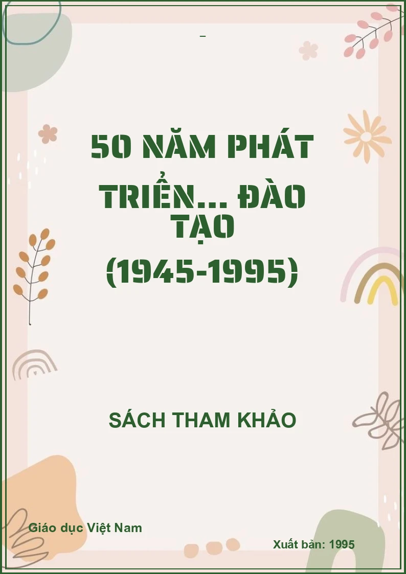 50 NĂM PHÁT TRIỂN… ĐÀO TẠO (1945-1995)
