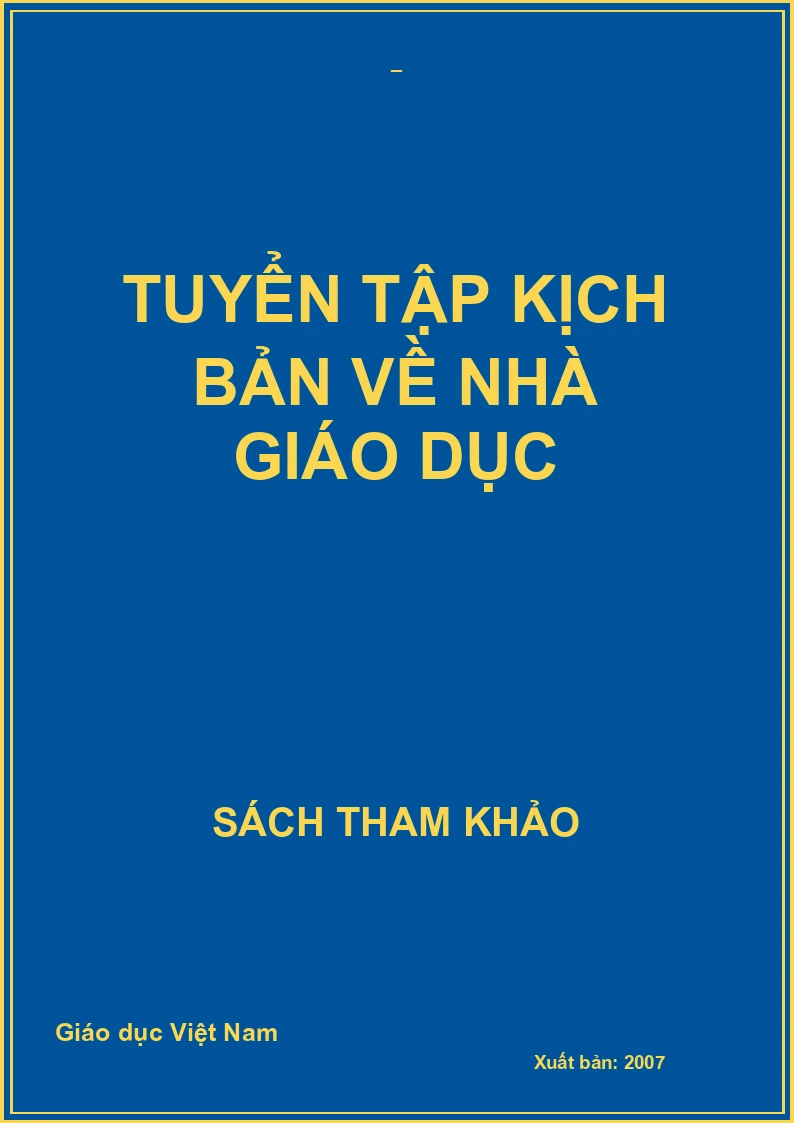 TUYỂN TẬP KỊCH BẢN VỀ NHÀ GIÁO DỤC