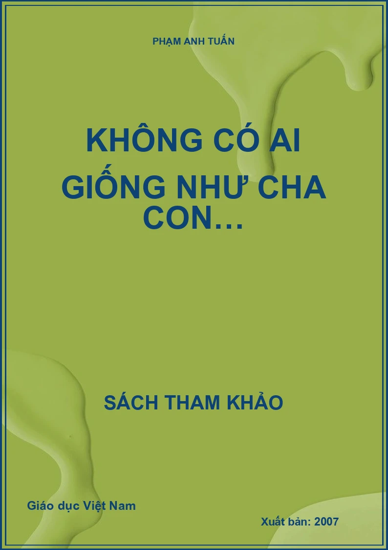KHÔNG CÓ AI GIỐNG NHƯ CHA CON…