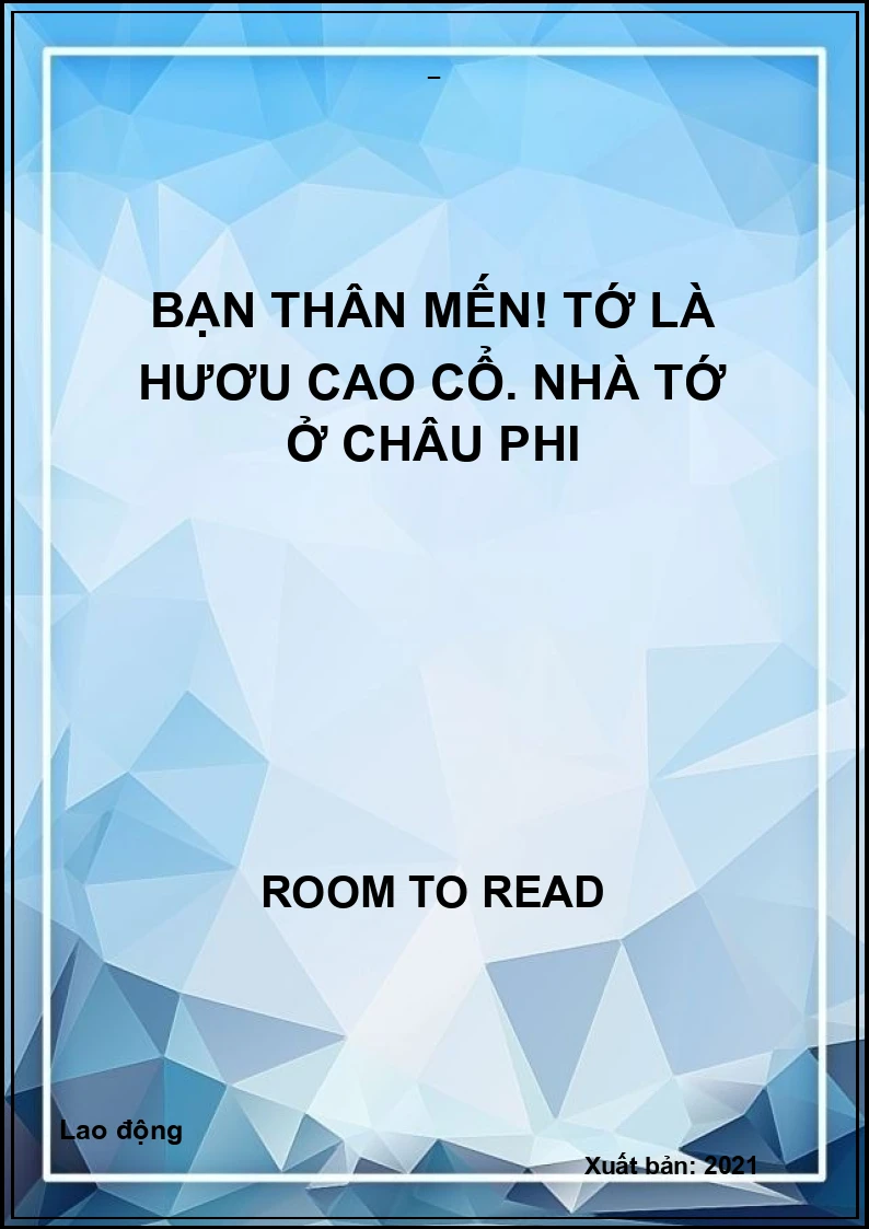 Bạn thân mến! Tớ là Hươu cao cổ. Nhà tớ ở châu Phi