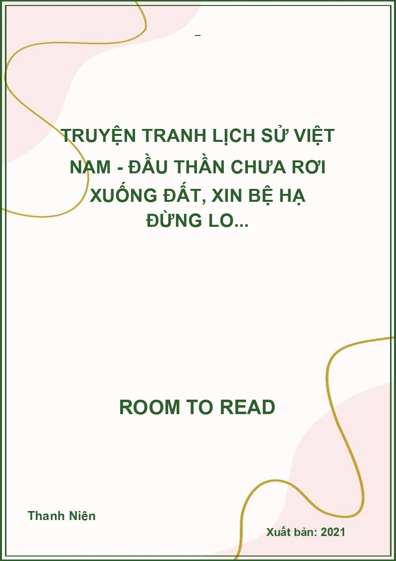 Truyện tranh lịch sử Việt Nam - Đầu thần chưa rơi xuống đất, xin bệ hạ đừng lo...
