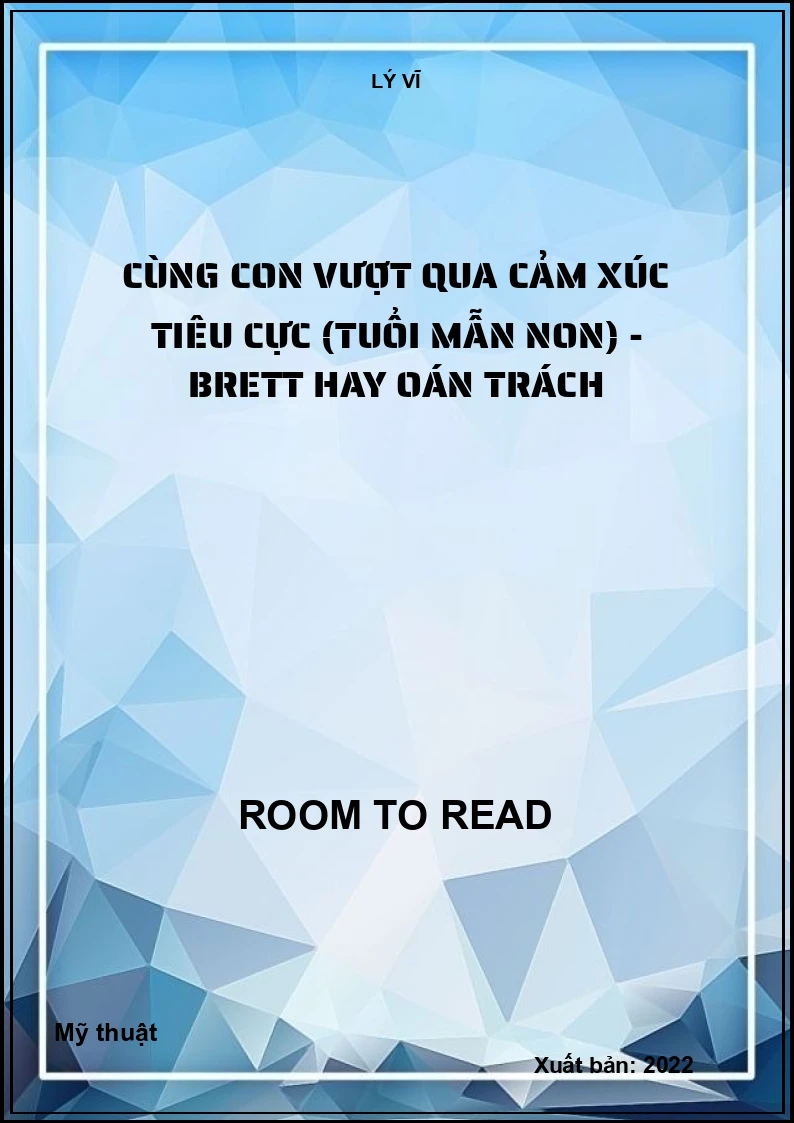 Cùng con vượt qua cảm xúc tiêu cực (tuổi mẫn non) - Brett hay oán trách
