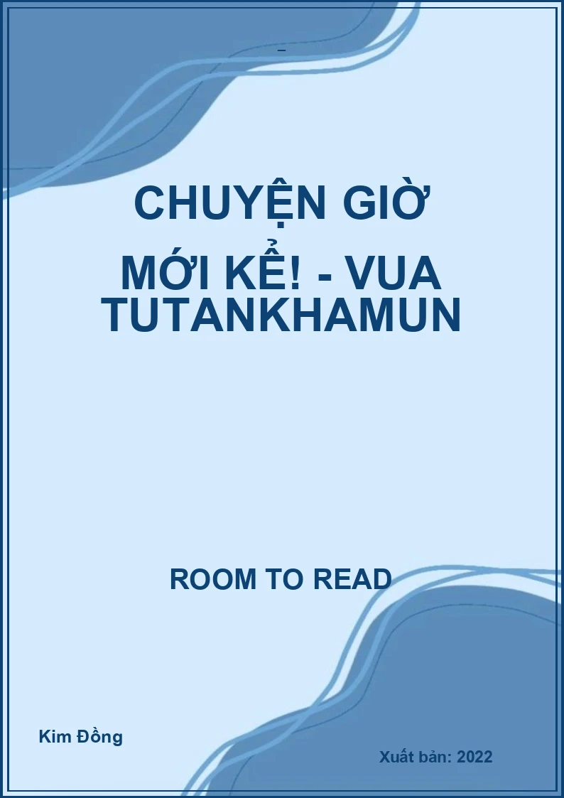 Chuyện giờ mới kể! - Vua Tutankhamun