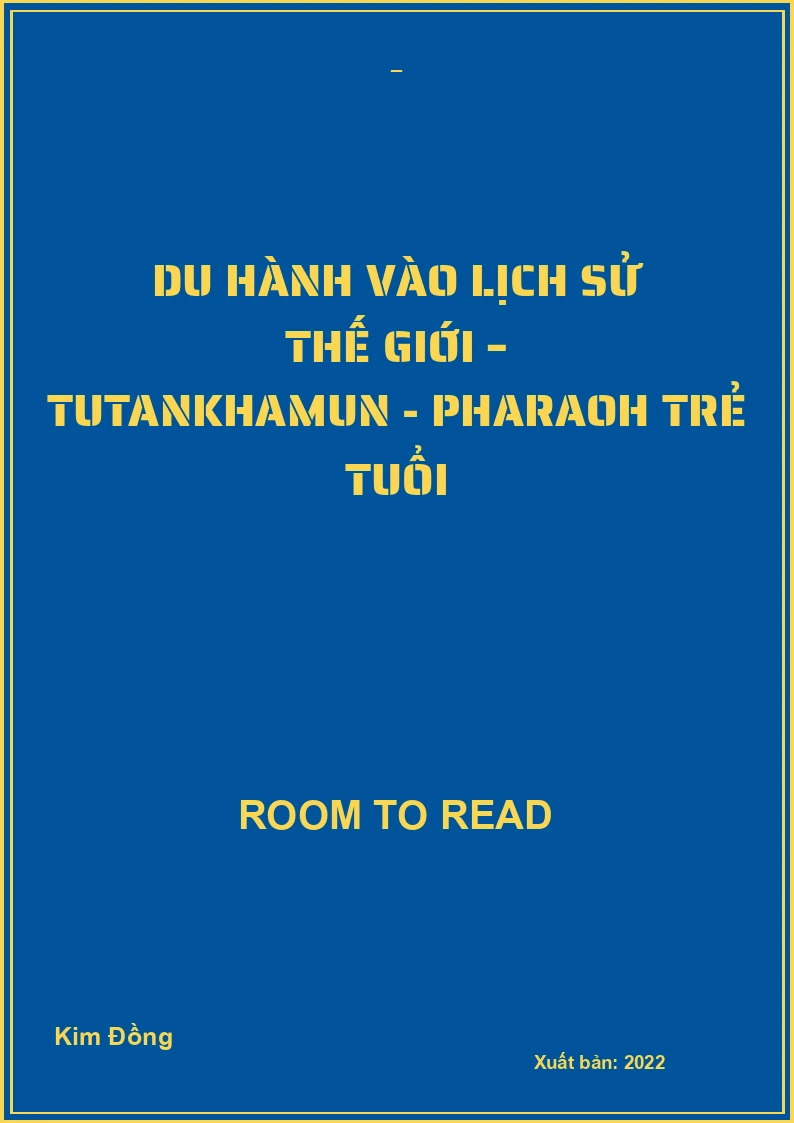 Du hành vào lịch sử thế giới – Tutankhamun - Pharaoh trẻ tuổi