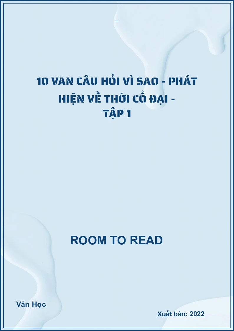 10 van câu hỏi vì sao - Phát hiện về thời cổ đại - Tập 1