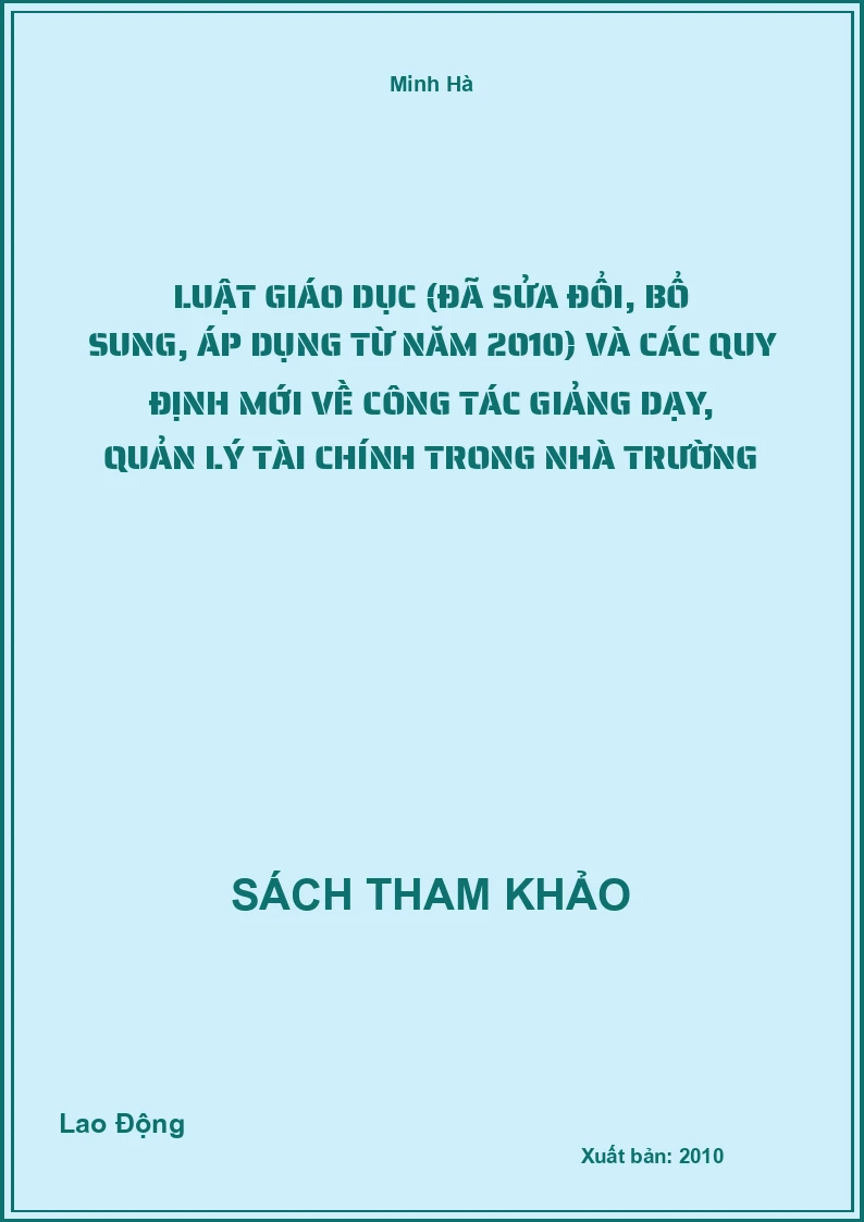 Luật giáo dục (đã sửa đổi, bổ sung, áp dụng từ năm 2010) và các quy định mới về công tác giảng dạy, quản lý tài chính trong nhà trường