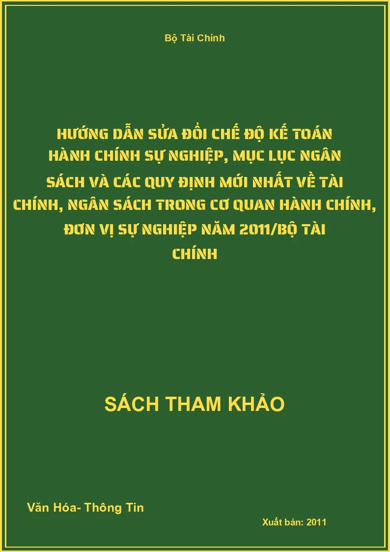 Hướng dẫn sửa đổi chế độ kế toán hành chính sự nghiệp, mục lục ngân sách và các quy định mới nhất về tài chính, ngân sách trong cơ quan hành chính, đơn vị sự nghiệp năm 2011/Bộ tài chính